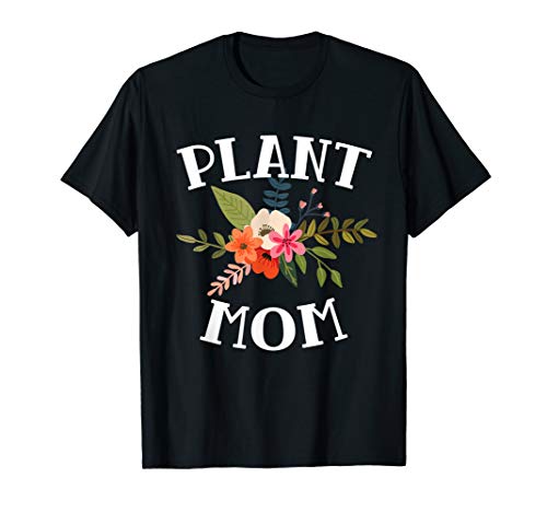 Mother's Day Gardening Gift Plant Mom T-Shirt