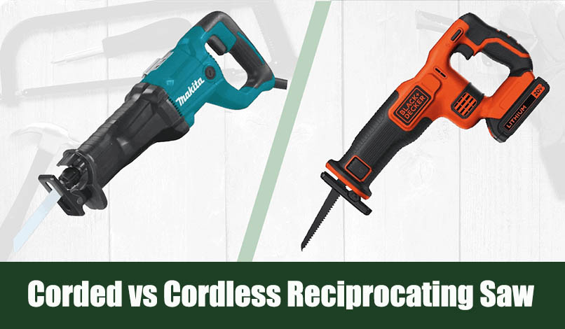 Corded vs Cordless Reciprocating Saw