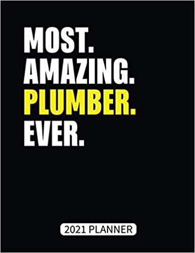 Most Amazing Plumber Ever 2021 Planner- Plumber Gift Weekly Planner