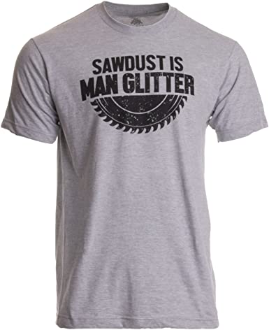 Sawdust is Man Glitter Shirt
