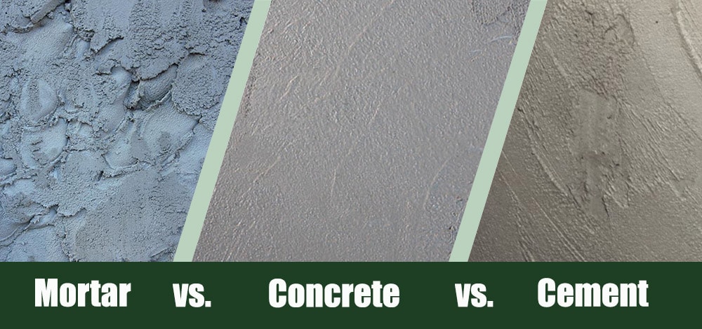 mortar vs concrete vs cement